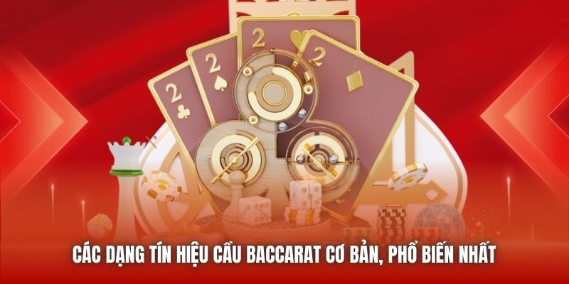 Các dạng tín hiệu cầu Baccarat cơ bản, phổ biến nhất 