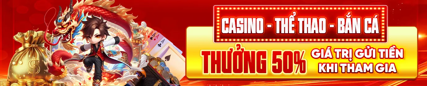 Thưởng nạp lên đến 50% cho casino - thể thao - bắn cá - nổ hũ