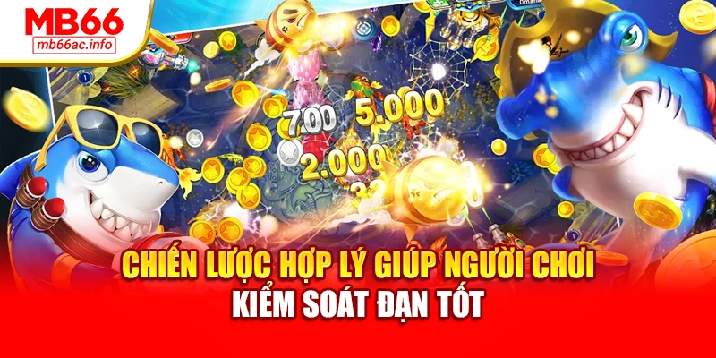 Chiến lược hợp lý giúp người chơi kiểm soát đạn tốt