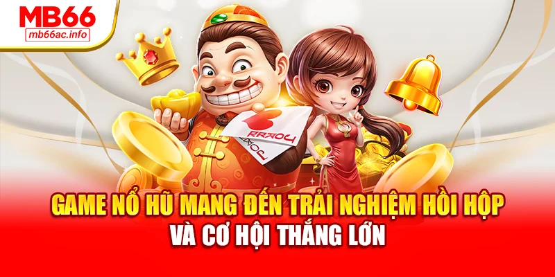 Game nổ hũ mang đến trải nghiệm hồi hộp và cơ hội thắng lớn
