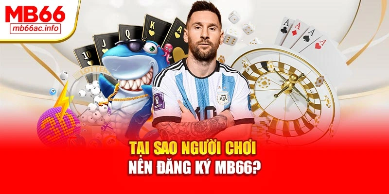 Tại sao người chơi nên đăng ký MB66