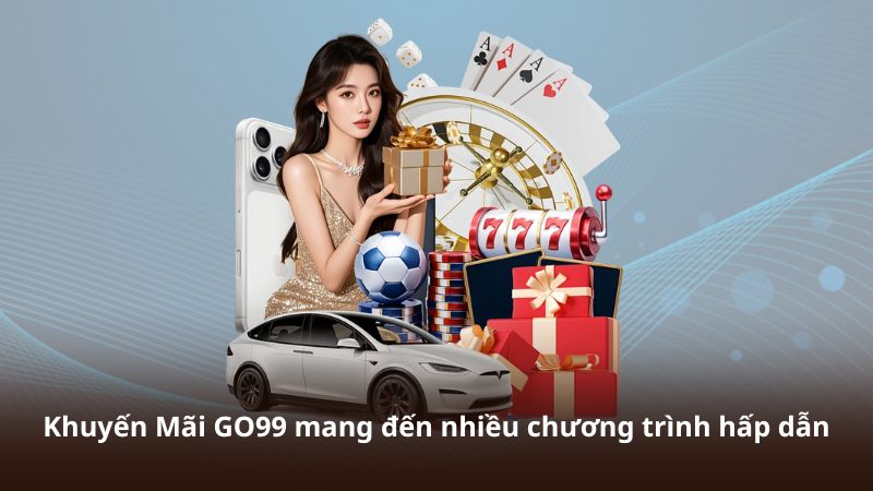 Khuyến Mãi GO99 mang đến nhiều chương trình hấp dẫn